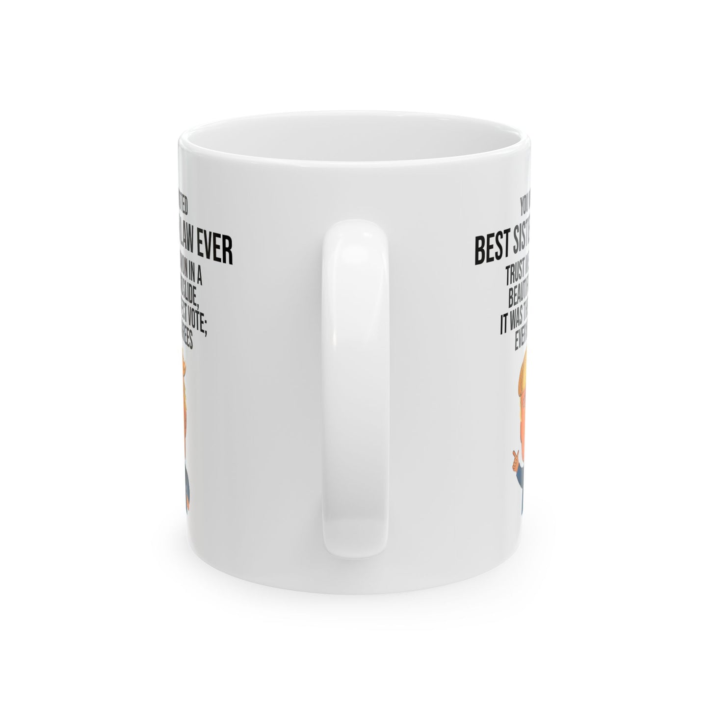 You Were Voted the Best Sister in Law Ever Trump Landslide Victory Novelty Coffee Mug Tea Cup