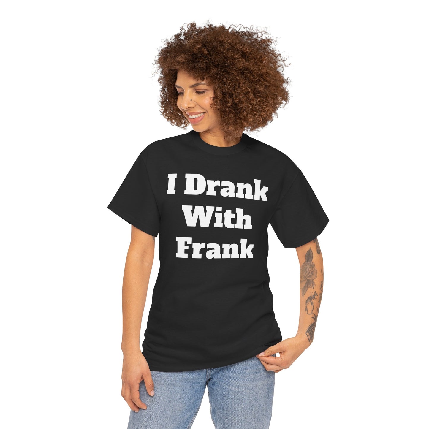 I Drank With Frank T-Shirt | Funny Drinking Novelty Tee by Taglines Gift Co.